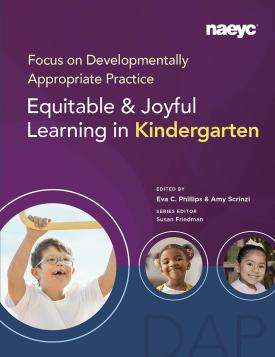 Cover of Focus on Developmentally Appropriate Practice: Equitable and Joyful Learning in Kindergarten